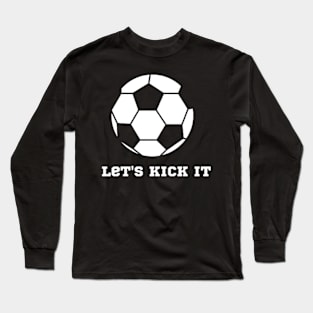 Let's kick it! Long Sleeve T-Shirt
